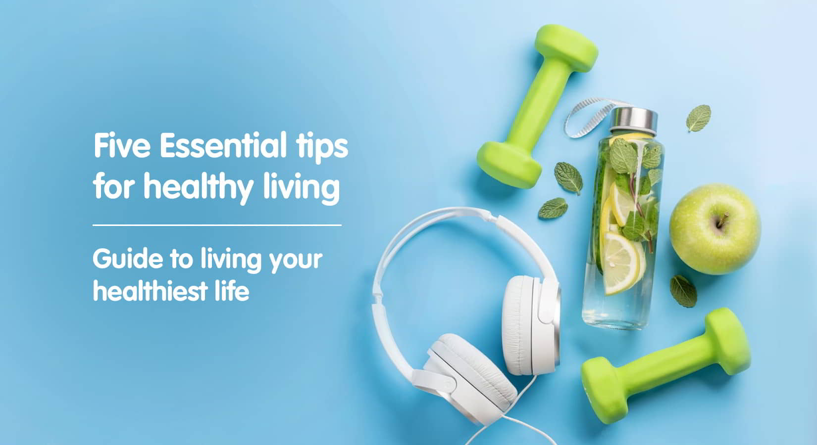 5 Essential Tips for Healthy Living